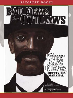 cover image of Bad News for Outlaws: the Remarkable Life of Bass Reeves, Deputy U.S. Marshal